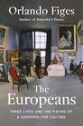 The Europeans: Three Lives And The Making Of A Cosmopolitan Culture, Figes, Orla