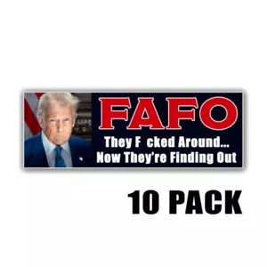 Calcomanía FAFO They F Around Now Theyre Finding Out MAGA President 9x3 paquete de 10 - Imagen 1 de 4