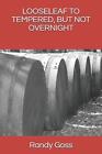 Looseleaf to Tempered, But Not Overnight by Randy Goss (English) Paperback Book