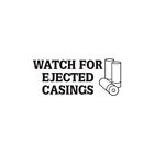 Watch For Ejected Casings - Decal Sticker - Multiple Colors & Sizes - ebn3890