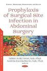 Prophylaxis Of Surgical Site Infection In Abdominal Surgery - 9781536156157