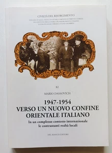 1947-1954. VERSO UN NUOVO CONFINE ORIENTALE ITALIANO, Dassovich, Del Bianco 2007 - Imagen 1 de 10