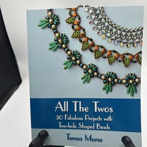 All the Twos: 30 Fabulous Projects with Two-hole Shaped Beads by Morse, Teresa - Picture 1 of 5