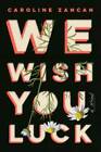 We Wish You Luck: A Novel - Hardcover By Zancan, Caroline - Good