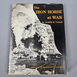 THE IRON HORSE at WAR by James E. Valle 1978 Railroad History Photography HCDJ - Imagen 1 de 15