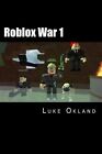 Roblox War 1 : An Unofficial Novel, Paperback by Okland, Luke, Like New Used,...