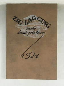 ZIGZAGGING IN THE LAND OF THE INCAS by Fred L. Gray 1924 Travel Peru Bolivia - Picture 1 of 2