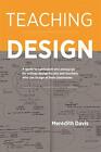 Teaching Design: A Guide to Curriculum and Peda. Davis<|