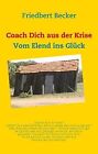 Coach Dich aus der Krise: Vom Elend ins Glück von B... | Buch | Zustand sehr gut