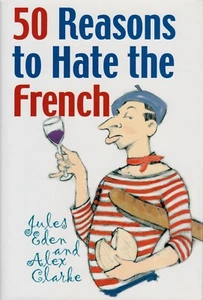 50 REASONS TO HATE THE FRENCH : OR VIVE LA DIFFERENCE - HARDCOVER - NEW - Bild 1 von 1