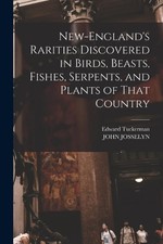 New-England's Rarities Discovered in Birds, Beasts, Fishes, Serpents, and Plants