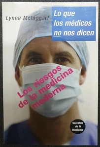 Lo Que los Médicos No Nos Dicen: Riesgos de Medicina Moderna, McTaggart (2005) - Imagen 1 de 3