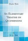 An Elementary Treatise On Quaternions Classic Repr