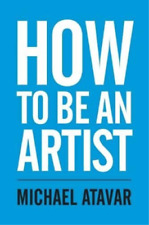 Michael Atavar How to be an Artist (Paperback) (UK IMPORT)