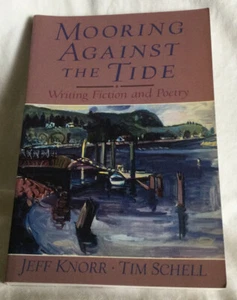 Mooring Against the Tide: Writing Fiction and Poetry by Tim Schell & Jeff Knorr - Picture 1 of 6
