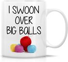 I Swoon Over Big Balls Knit Knitting Crochet 11 Oz Ceramic Coffee Mugs Funny Sar