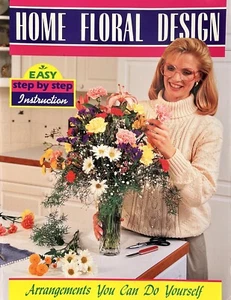 BASIC FLORAL DESIGN : ARRANGEMENTS YOU CAN DO YOURSELF - 1991 Step By Step - Picture 1 of 4