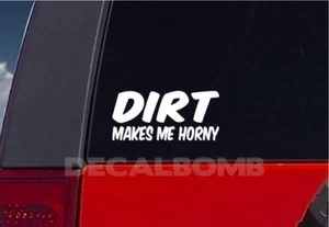 Dirt Makes Me Horny Decal Sticker Turbo Truck Hunt Race Mud Car ATV UTV rzr - Imagen 1 de 2
