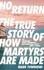 No Return: The True Story of How Martyrs Are Made by Mark Townsend (Paperback 20