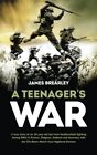A Teenager's War: The true story of an 18 year old lad fro... by Brearley, James