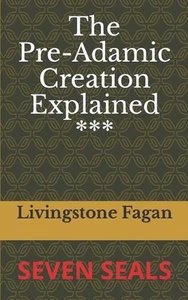 The Pre-Adamic Creation Explained: Seven Seals by Livingstone Fagan Paperback Bo - Picture 1 of 1