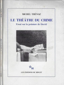 Le théatre du crime. Essai sul la peinture de David. Michel Thévoz. 1989. . - Foto 1 di 1