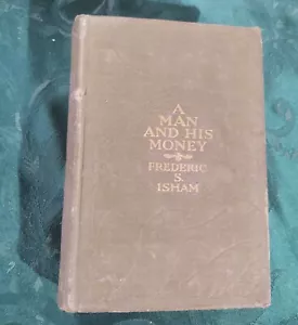 A Man And His Money By Frederic S. Isham HC 1912 Antique Romance Novel 1st Ed - Picture 1 of 3