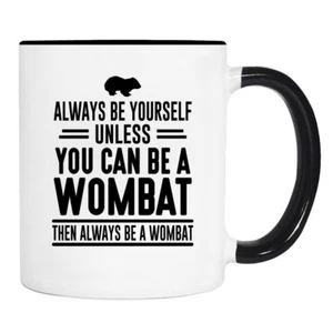 Sei immer du selbst, es sei denn, du... - 11 Unzen Becher - Wombat Becher - Wombat Geschenke - Bild 1 von 2