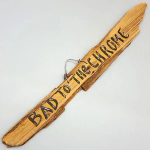 Hand Painted Driftwood Sign BAD TO THE CHROME Harley Davidson Biker Colors 14" - Picture 1 of 8