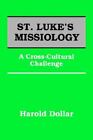 St Lukes Missiology by HAROLD, DOLLAR  William Carey Library