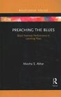 Preaching the Blues : Black Feminist Performance in Lynching Plays, Paperback...