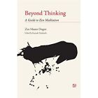 Beyond Thinking: A Guide To Zen Meditation - Paperback New Dogen 2004-04-27