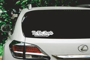 We The People Have Had Enough Decal – Die Cut & UV Protected – Various Sizes - Picture 1 of 2