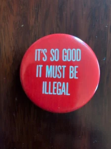 Vintage Humor Button - It's So Good It Must Be Illegal, Red - Picture 1 of 2