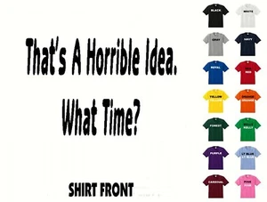 Das ist eine schreckliche Idee. " Wann? T-Shirt #468 - kostenloser Versand - Bild 1 von 2