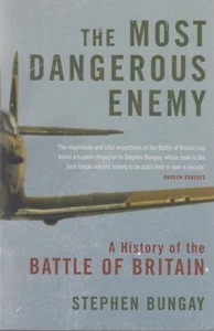 The Most Dangerous Enemy  - A History of the Battle of Britain - Stephen Bungay - Picture 1 of 2