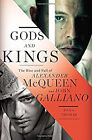 Gods and Kings : The Rise and Fall of Alexander McQueen and John