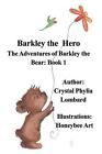 Barkley The Hero: The Adventures Of Barkley The Bear: Book 1 By Crystal Phylia L