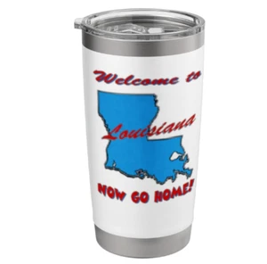 Louisiana Welcome to. Now Go Home, Stainless Steel Insulated Tumbler 20oz - Picture 1 of 4