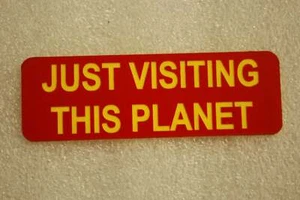 JUST VISTING THIS PLANET (Fun Badges) - Picture 1 of 1