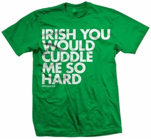 New IRISH YOU WOULD CUDDLE ME SO HARD T SHIRT LICENSED DPCTED SHIRT - Bild 1 von 1