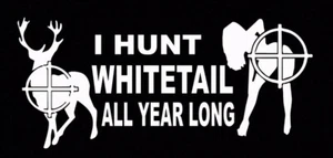 I Hunt Whitetail All Year Long Funny DieCut Vinyl Window Decal Sticker Car Truck - Picture 1 of 2
