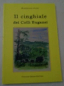 IL CINGHIALE DEI COLLI EUGANEI DI MASSIMILIANO FILIPPI EDITORE  GRASSO 2007 - Picture 1 of 4