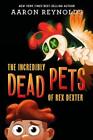 Aaron Reynolds The Incredibly Dead Pets Of Rex Dexter Relie