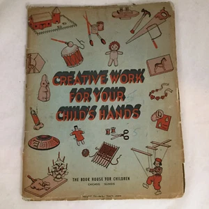 Creative Work For Your Child's Hands by The Book House for Children Vintage 1944 - Picture 1 of 6