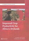 Improved Crop Productivity for Africa’s Drylands, Paperback by Walker, Tom; H...