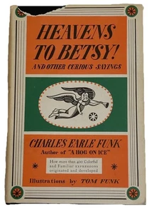 Heavens to Betsy! Charles Earle Funk 1955 HC DJ Curious Sayings Illustrated - Picture 1 of 8