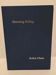 Shooting Sitting An Anthology of Shooting Robin Chute 2002 Numbered Signed - Bild 1 von 8