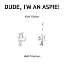 Dude, Im An Aspie! Kids Edition, Friedman, Matt, Used; Good Book