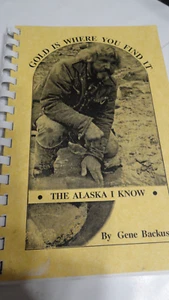 Gold is Where you Find It, The Alaska I Know Gene Backus 1989 #310 Signed Author - Picture 1 of 6